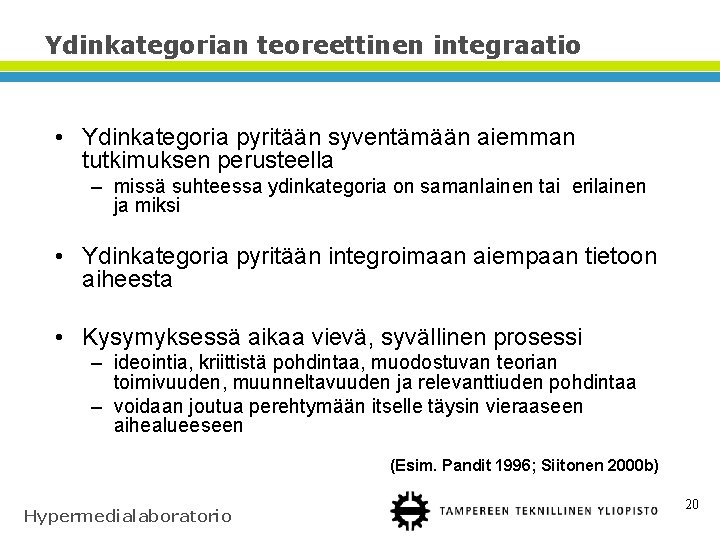 Ydinkategorian teoreettinen integraatio • Ydinkategoria pyritään syventämään aiemman tutkimuksen perusteella – missä suhteessa ydinkategoria