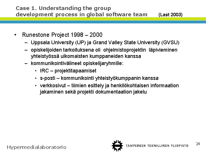 Case 1. Understanding the group development process in global software team (Last 2003) •