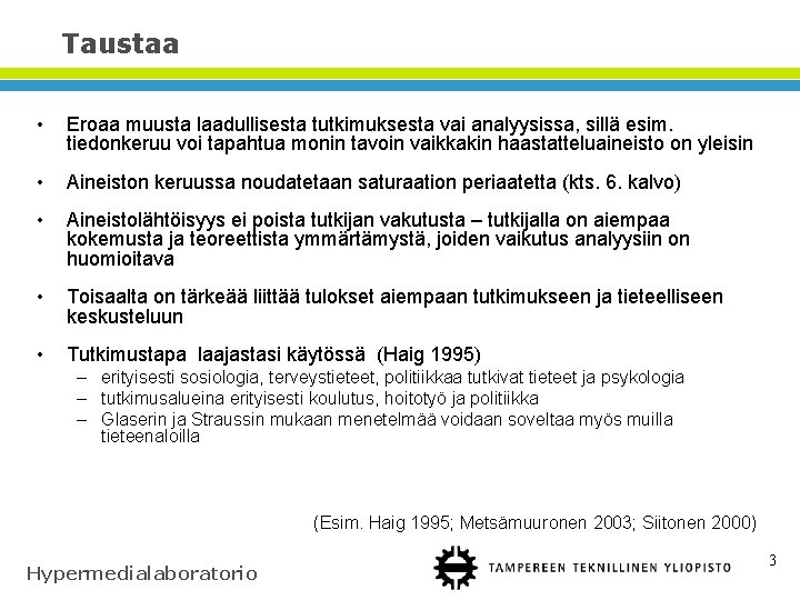 Taustaa • Eroaa muusta laadullisesta tutkimuksesta vai analyysissa, sillä esim. tiedonkeruu voi tapahtua monin