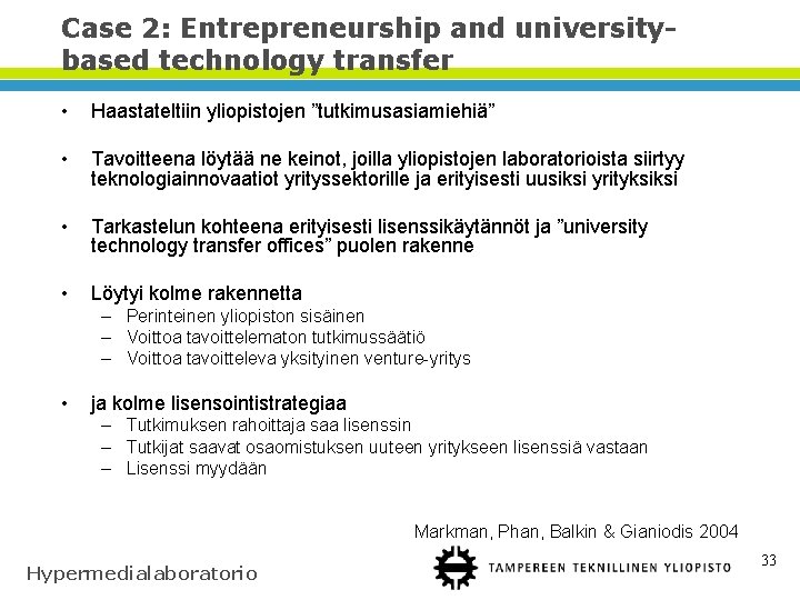 Case 2: Entrepreneurship and universitybased technology transfer • Haastateltiin yliopistojen ”tutkimusasiamiehiä” • Tavoitteena löytää