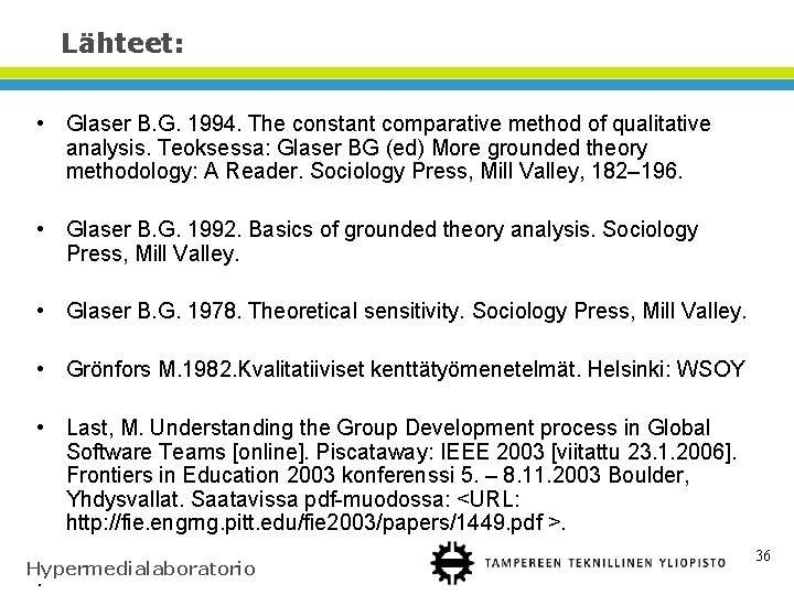 Lähteet: • Glaser B. G. 1994. The constant comparative method of qualitative analysis. Teoksessa: