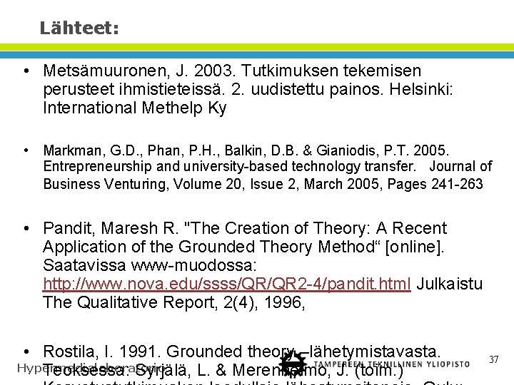 Lähteet: • Metsämuuronen, J. 2003. Tutkimuksen tekemisen perusteet ihmistieteissä. 2. uudistettu painos. Helsinki: International