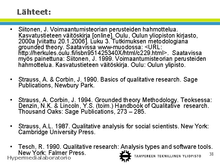 Lähteet: • Siitonen, J. Voimaantumisteorian perusteiden hahmottelua. Kasvatustieteen väitöskirja [online]. Oulu, Oulun yliopiston kirjasto,