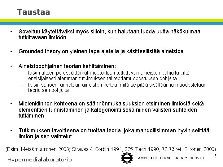 Taustaa • Soveltuu käytettäväksi myös silloin, kun halutaan tuoda uutta näkökulmaa tutkittavaan ilmiöön •