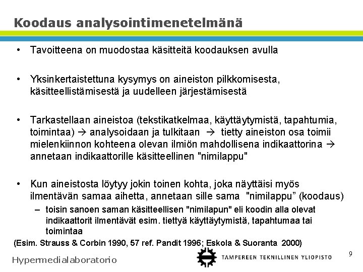 Koodaus analysointimenetelmänä • Tavoitteena on muodostaa käsitteitä koodauksen avulla • Yksinkertaistettuna kysymys on aineiston