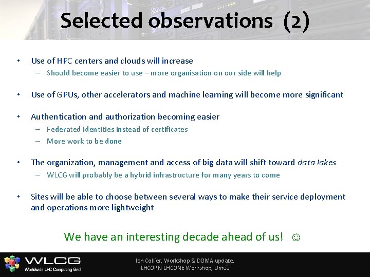 Selected observations (2) • Use of HPC centers and clouds will increase – Should