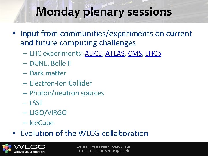 Monday plenary sessions • Input from communities/experiments on current and future computing challenges –