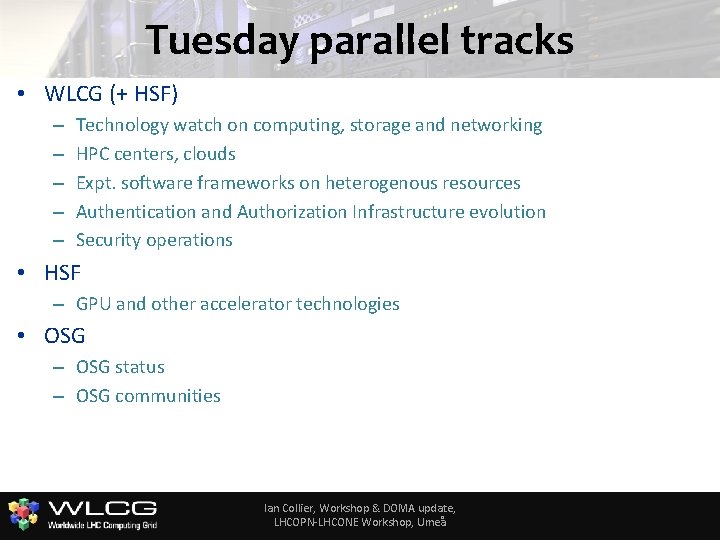 Tuesday parallel tracks • WLCG (+ HSF) – – – Technology watch on computing,