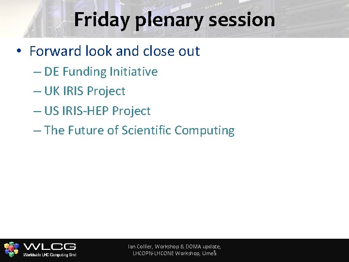 Friday plenary session • Forward look and close out – DE Funding Initiative –