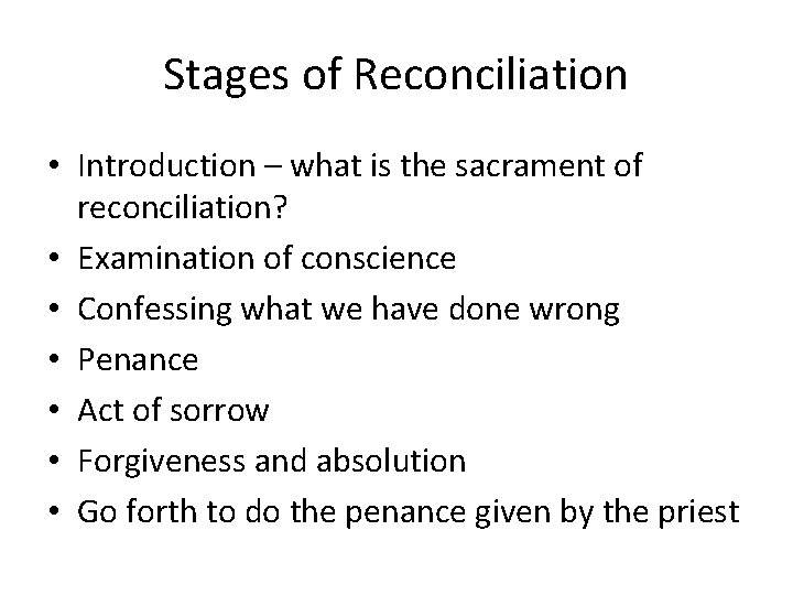 Stages of Reconciliation • Introduction – what is the sacrament of reconciliation? • Examination