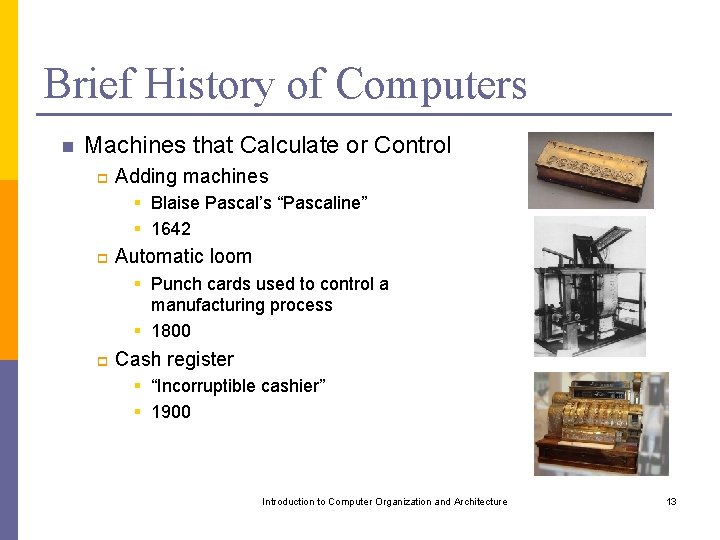 Brief History of Computers n Machines that Calculate or Control p Adding machines §