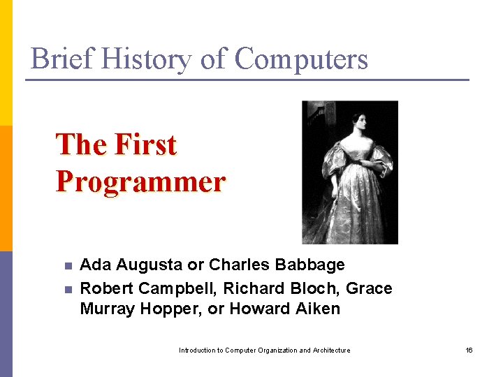 Brief History of Computers The First Programmer n n Ada Augusta or Charles Babbage