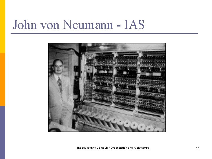 John von Neumann - IAS Introduction to Computer Organization and Architecture 17 