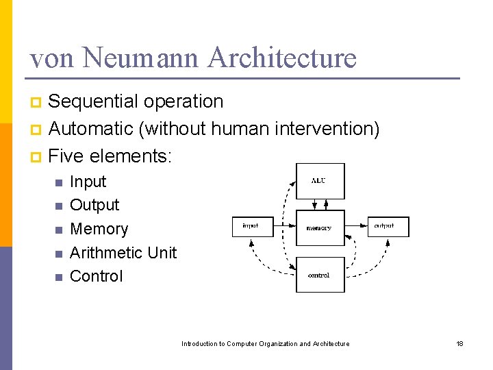 von Neumann Architecture Sequential operation p Automatic (without human intervention) p Five elements: p