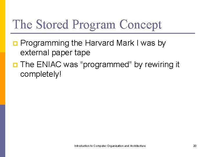 The Stored Program Concept Programming the Harvard Mark I was by external paper tape