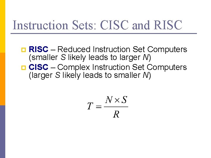 Instruction Sets: CISC and RISC – Reduced Instruction Set Computers (smaller S likely leads