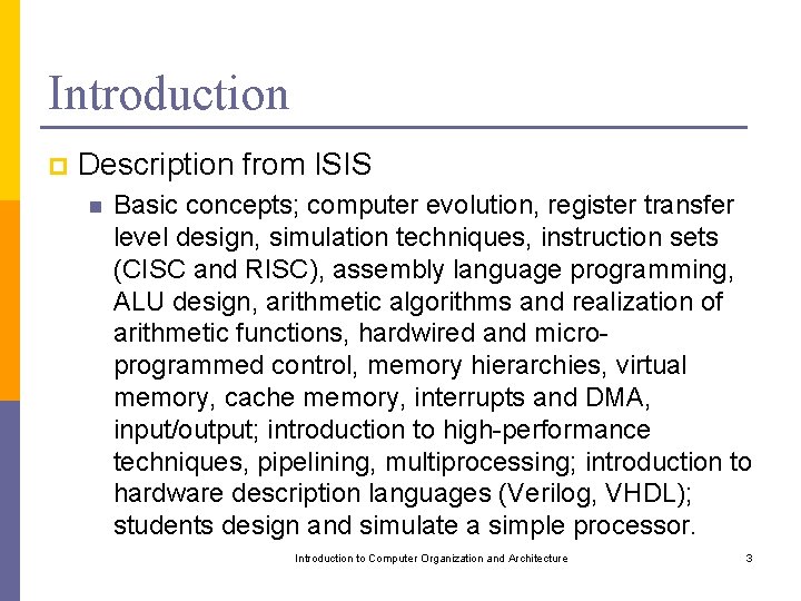 Introduction p Description from ISIS n Basic concepts; computer evolution, register transfer level design,