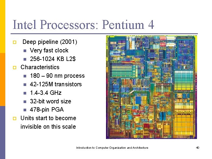 Intel Processors: Pentium 4 p p p Deep pipeline (2001) n Very fast clock