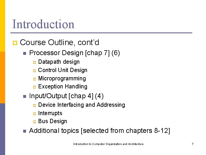 Introduction p Course Outline, cont’d n Processor Design [chap 7] (6) Datapath design p