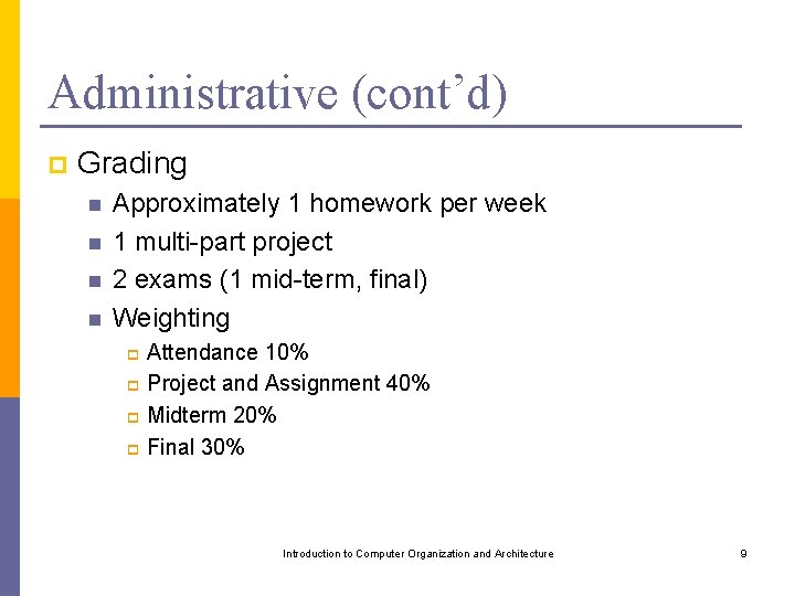 Administrative (cont’d) p Grading n n Approximately 1 homework per week 1 multi-part project