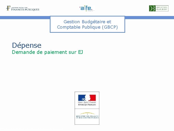 Gestion Budgétaire et Comptable Publique (GBCP) Dépense Demande de paiement sur EJ Détails et