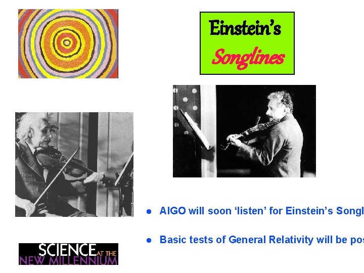 Einstein’s Songlines l AIGO will soon ‘listen’ for Einstein’s Songl l Basic tests of