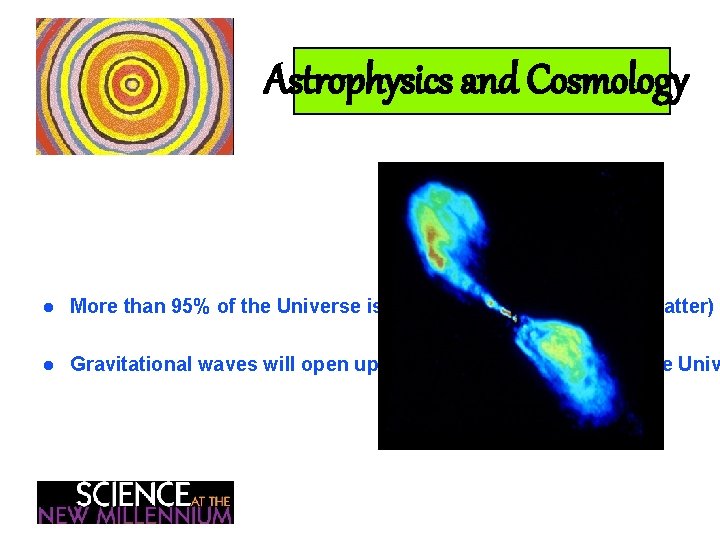 Astrophysics and Cosmology l More than 95% of the Universe is non luminous matter