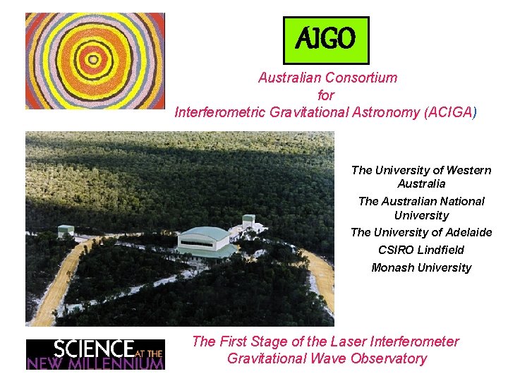 AIGO Australian Consortium for Interferometric Gravitational Astronomy (ACIGA) The University of Western Australia The