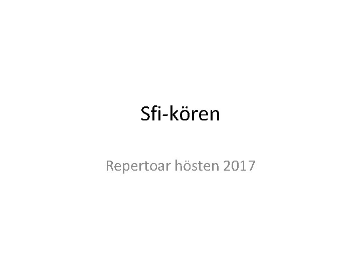 Sfi-kören Repertoar hösten 2017 Sfi-kören Repertoar hösten 2017