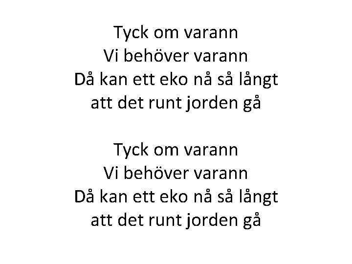 Tyck om varann Vi behöver varann Då kan ett eko nå så långt att Tyck om varann Vi behöver varann Då kan ett eko nå så långt att