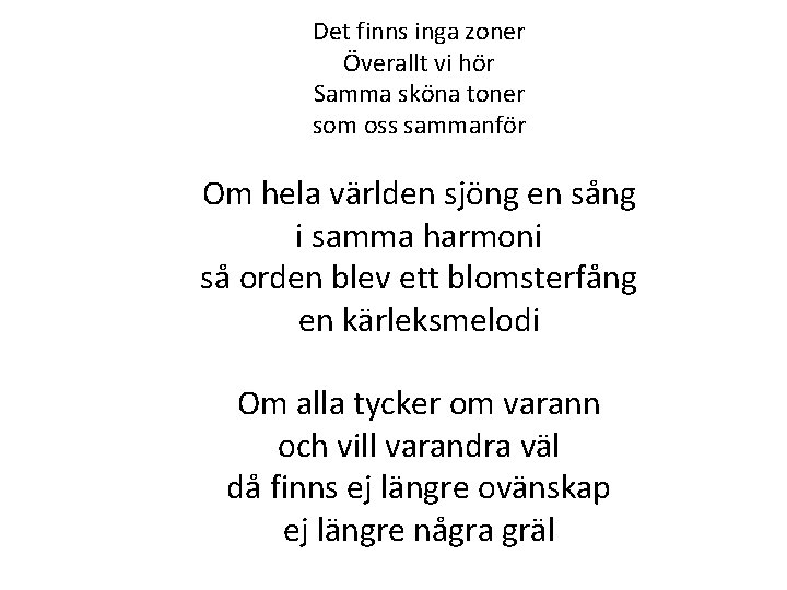Det finns inga zoner Överallt vi hör Samma sköna toner som oss sammanför Om Det finns inga zoner Överallt vi hör Samma sköna toner som oss sammanför Om