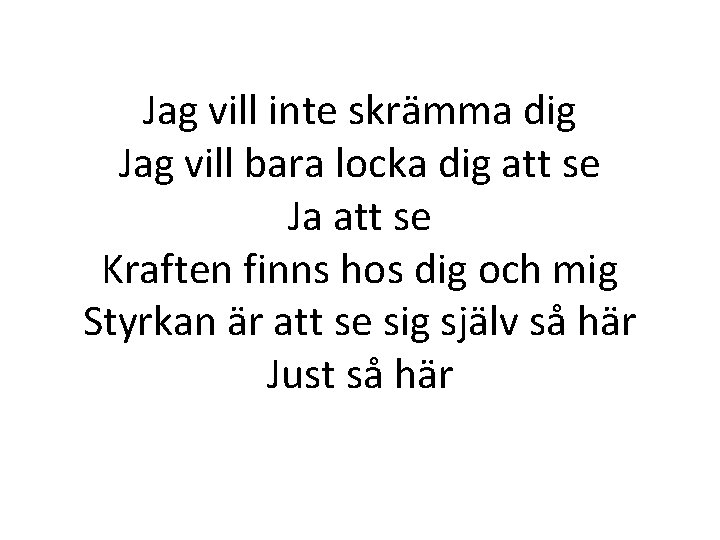 Jag vill inte skrämma dig Jag vill bara locka dig att se Ja att Jag vill inte skrämma dig Jag vill bara locka dig att se Ja att