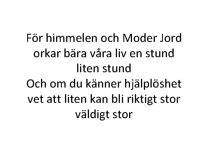 För himmelen och Moder Jord orkar bära våra liv en stund liten stund Och För himmelen och Moder Jord orkar bära våra liv en stund liten stund Och