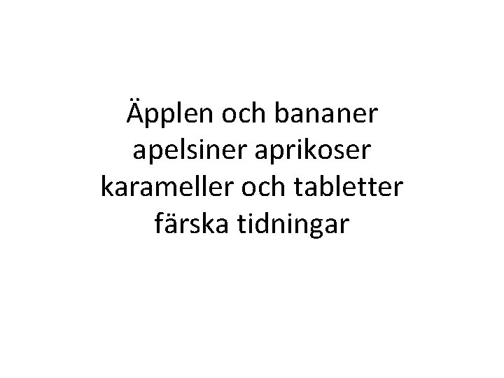 Äpplen och bananer apelsiner aprikoser karameller och tabletter färska tidningar Äpplen och bananer apelsiner aprikoser karameller och tabletter färska tidningar
