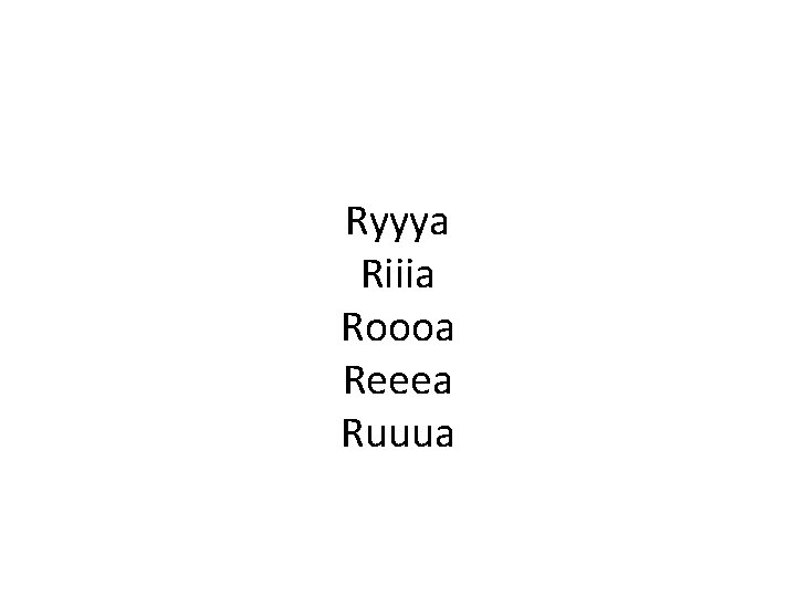 Ryyya Riiia Roooa Reeea Ruuua Ryyya Riiia Roooa Reeea Ruuua
