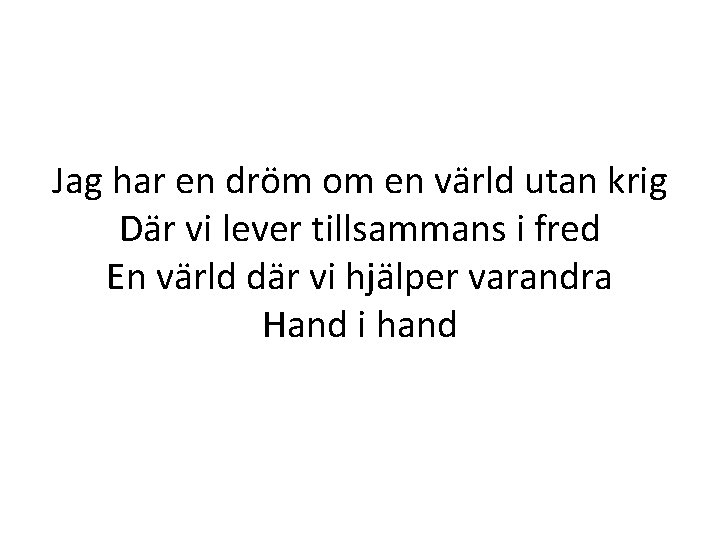 Jag har en dröm om en värld utan krig Där vi lever tillsammans i Jag har en dröm om en värld utan krig Där vi lever tillsammans i