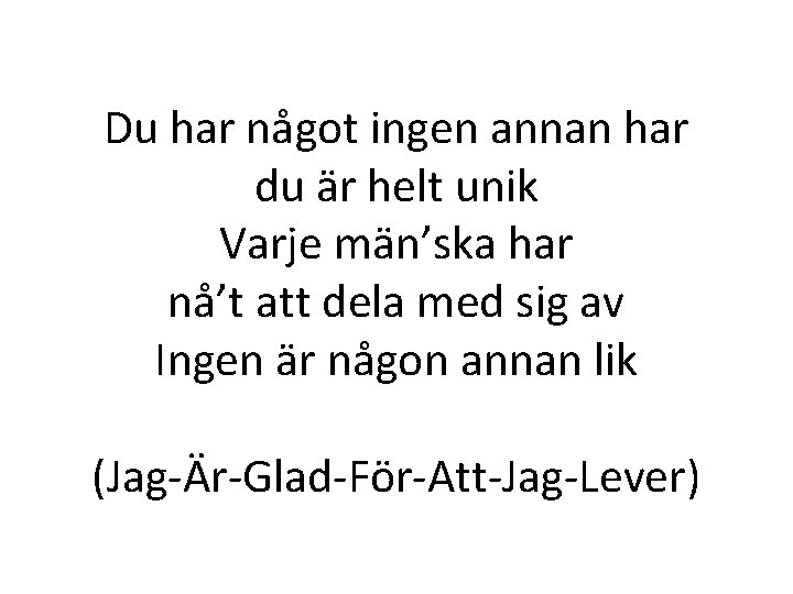 Du har något ingen annan har du är helt unik Varje män’ska har nå’t Du har något ingen annan har du är helt unik Varje män’ska har nå’t