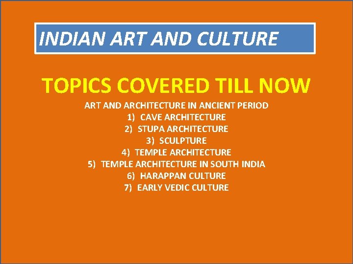 INDIAN ART AND CULTURE TOPICS COVERED TILL NOW ART AND ARCHITECTURE IN ANCIENT PERIOD