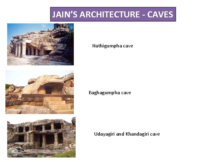 JAIN’S ARCHITECTURE - CAVES Hathigumpha cave Baghagumpha cave Udayagiri and Khandagiri cave 