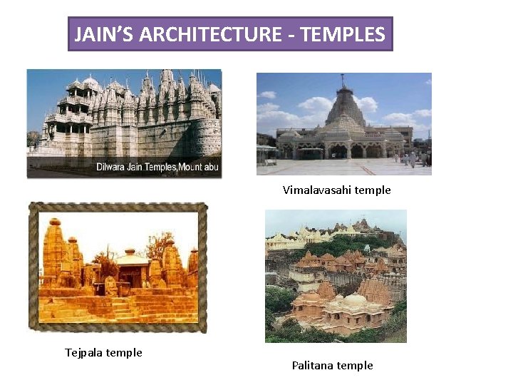 JAIN’S ARCHITECTURE - TEMPLES Vimalavasahi temple Tejpala temple Palitana temple 