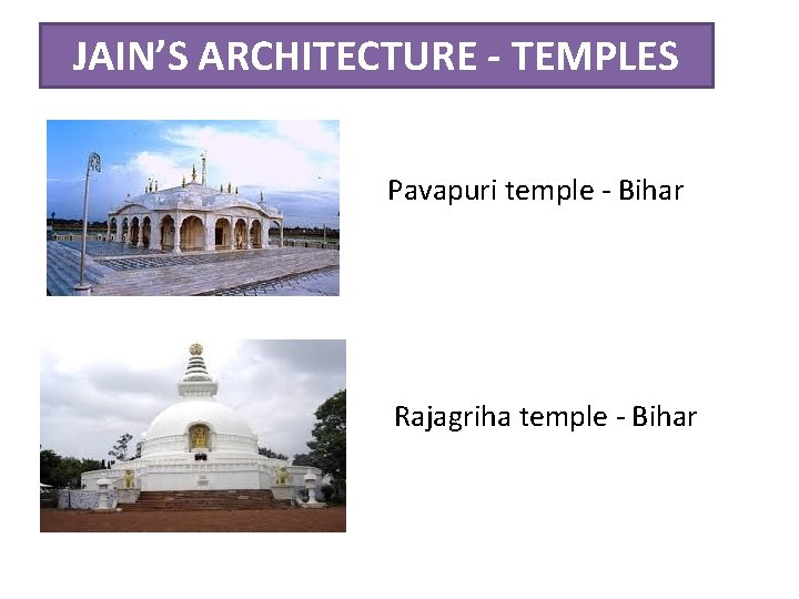 JAIN’S ARCHITECTURE - TEMPLES Pavapuri temple - Bihar Rajagriha temple - Bihar 