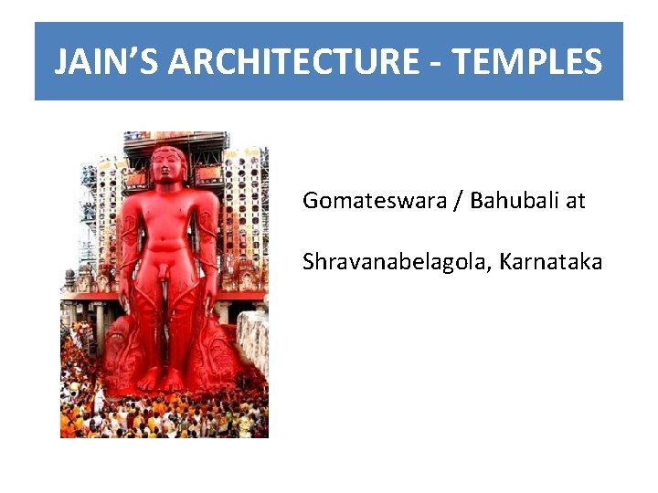 JAIN’S ARCHITECTURE - TEMPLES Gomateswara / Bahubali at Shravanabelagola, Karnataka 