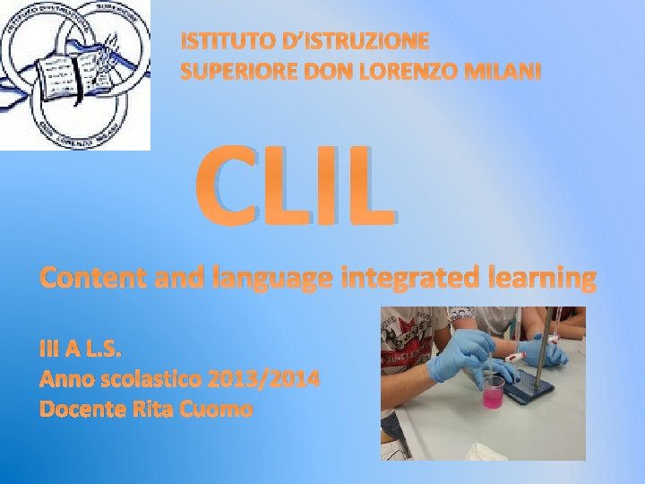 ISTITUTO D’ISTRUZIONE SUPERIORE DON LORENZO MILANI CLIL Content and language integrated learning III A