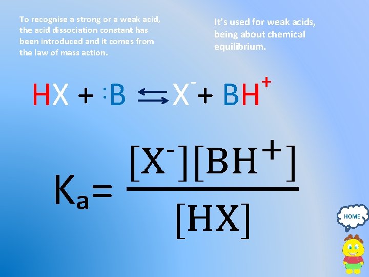 To recognise a strong or a weak acid, the acid dissociation constant has been