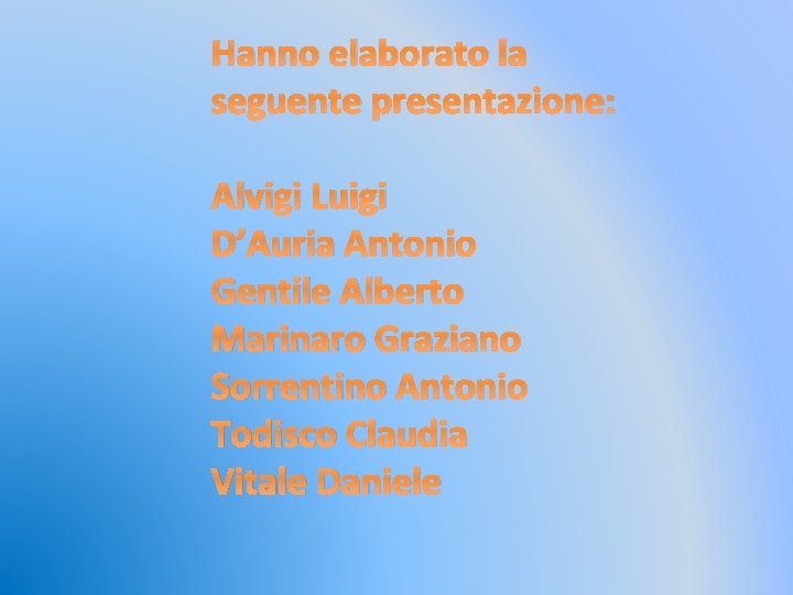 Hanno elaborato la seguente presentazione: Alvigi Luigi D’Auria Antonio Gentile Alberto Marinaro Graziano Sorrentino