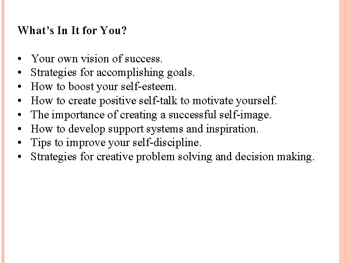 What’s In It for You? • • Your own vision of success. Strategies for