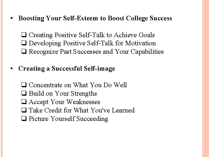  • Boosting Your Self-Esteem to Boost College Success q Creating Positive Self-Talk to