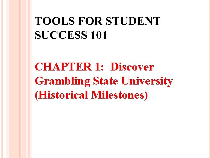 TOOLS FOR STUDENT SUCCESS 101 CHAPTER 1: Discover Grambling State University (Historical Milestones) 