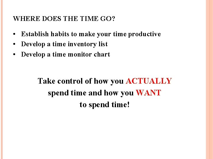 WHERE DOES THE TIME GO? • Establish habits to make your time productive •