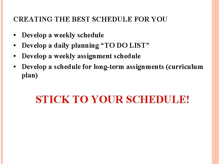 CREATING THE BEST SCHEDULE FOR YOU • • Develop a weekly schedule Develop a